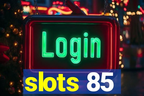 slots 85